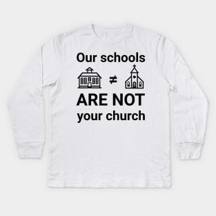 Our schools are not your church Kids Long Sleeve T-Shirt